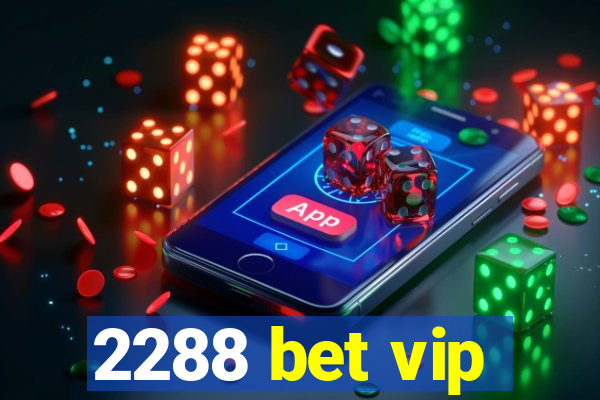 2288 bet vip